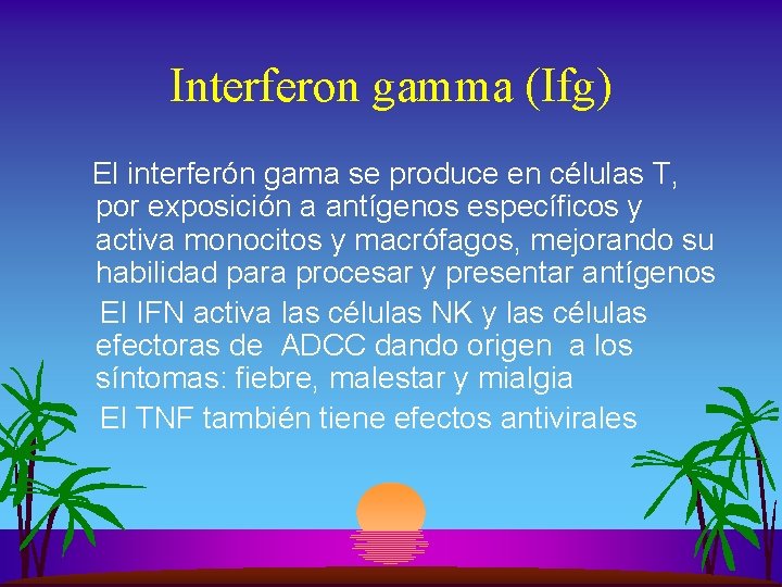 Interferon gamma (Ifg) El interferón gama se produce en células T, por exposición a