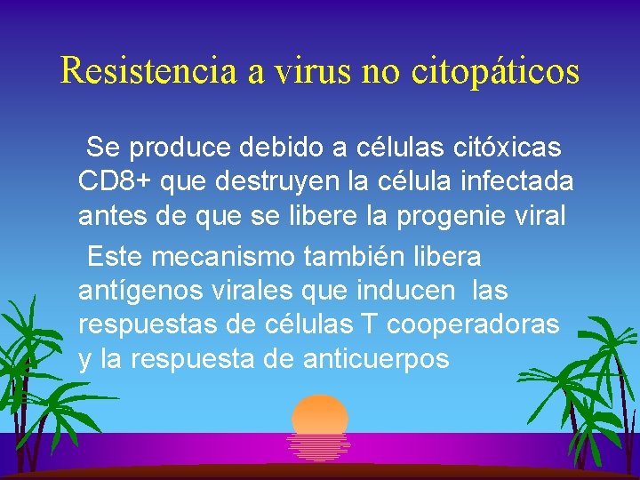 Resistencia a virus no citopáticos Se produce debido a células citóxicas CD 8+ que