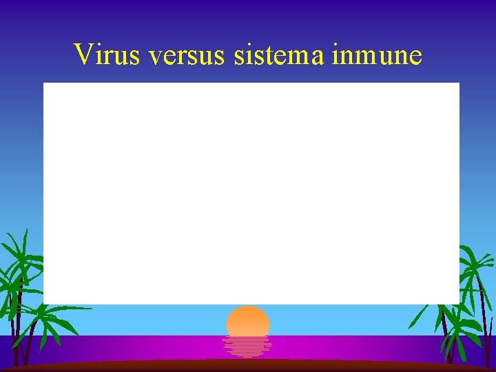 Virus versus sistema inmune 