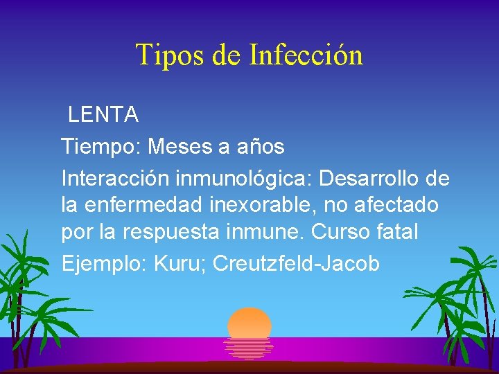 Tipos de Infección LENTA Tiempo: Meses a años Interacción inmunológica: Desarrollo de la enfermedad
