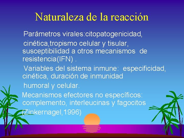 Naturaleza de la reacción Parámetros virales: citopatogenicidad, cinética, tropismo celular y tisular, susceptibilidad a