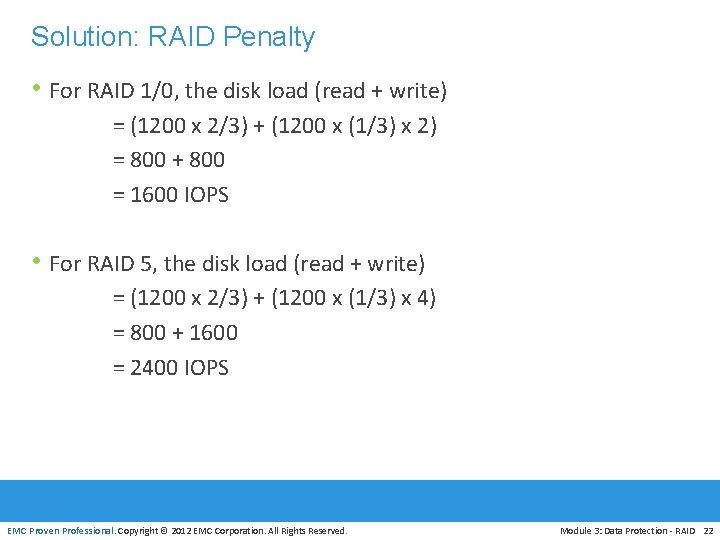 Solution: RAID Penalty • For RAID 1/0, the disk load (read + write) =