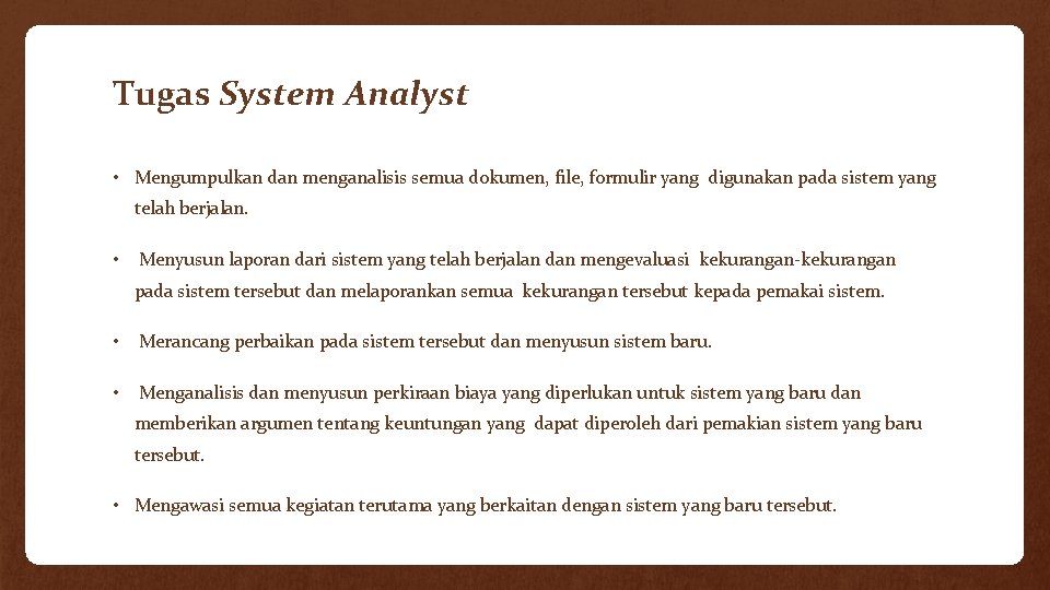 Tugas System Analyst • Mengumpulkan dan menganalisis semua dokumen, file, formulir yang digunakan pada