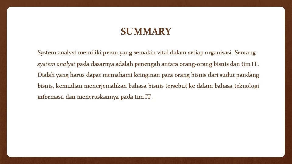 SUMMARY System analyst memiliki peran yang semakin vital dalam setiap organisasi. Seorang system analyst