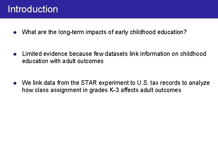 Introduction What are the long-term impacts of early childhood education? Limited evidence because few