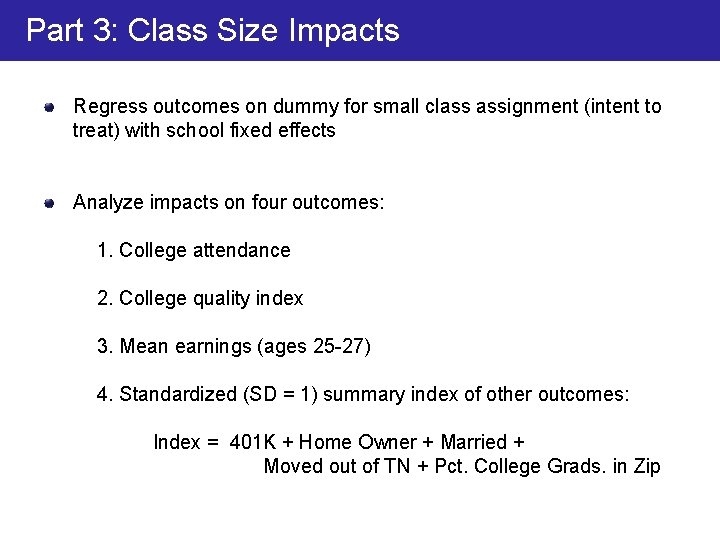 Part 3: Class Size Impacts Regress outcomes on dummy for small class assignment (intent