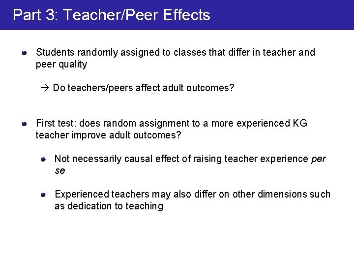 Part 3: Teacher/Peer Effects Students randomly assigned to classes that differ in teacher and