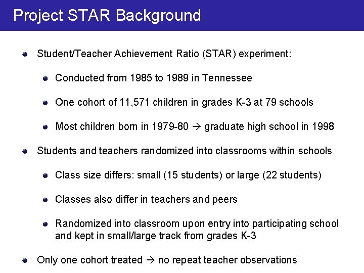 Project STAR Background Student/Teacher Achievement Ratio (STAR) experiment: Conducted from 1985 to 1989 in