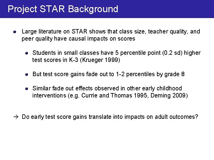 Project STAR Background Large literature on STAR shows that class size, teacher quality, and