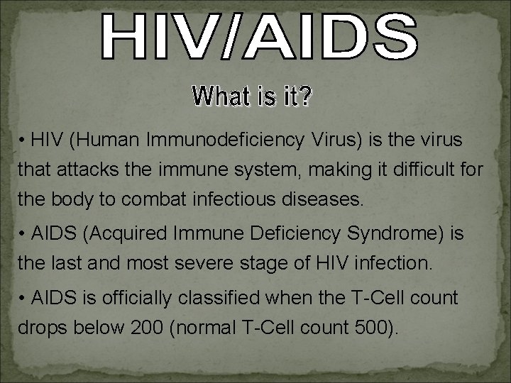  • HIV (Human Immunodeficiency Virus) is the virus that attacks the immune system,