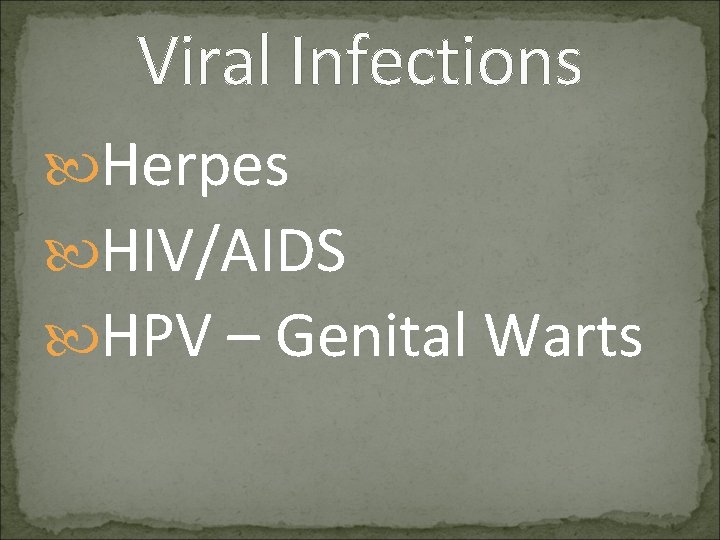 Viral Infections Herpes HIV/AIDS HPV – Genital Warts 