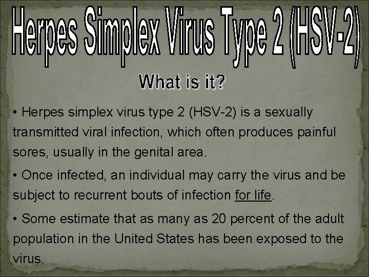  • Herpes simplex virus type 2 (HSV-2) is a sexually transmitted viral infection,