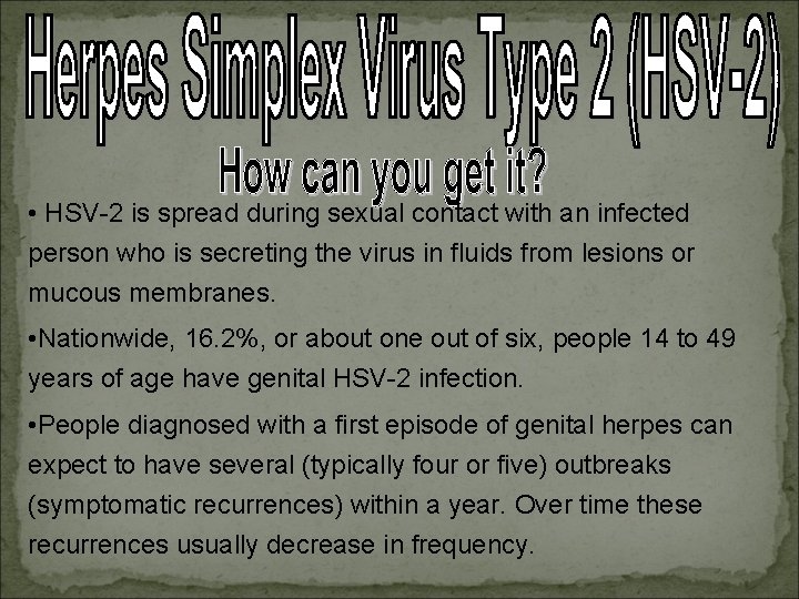  • HSV-2 is spread during sexual contact with an infected person who is