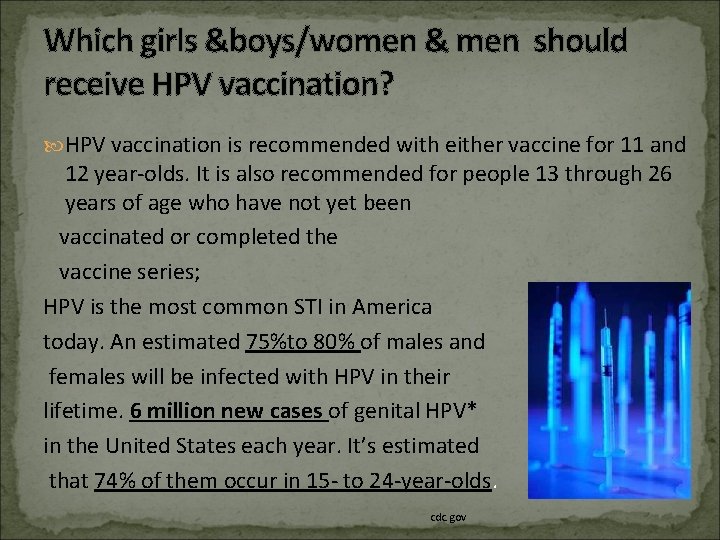 Which girls &boys/women & men should receive HPV vaccination? HPV vaccination is recommended with