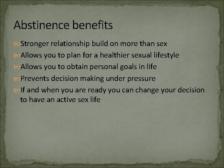 Abstinence benefits Stronger relationship build on more than sex Allows you to plan for