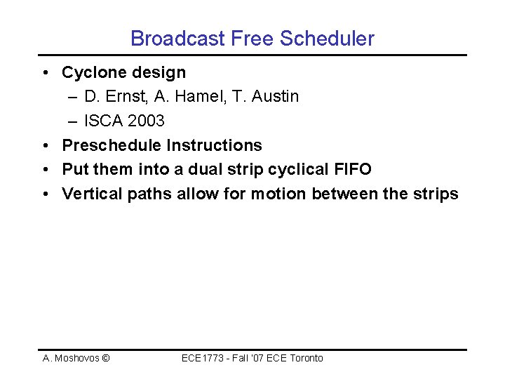 Broadcast Free Scheduler • Cyclone design – D. Ernst, A. Hamel, T. Austin –