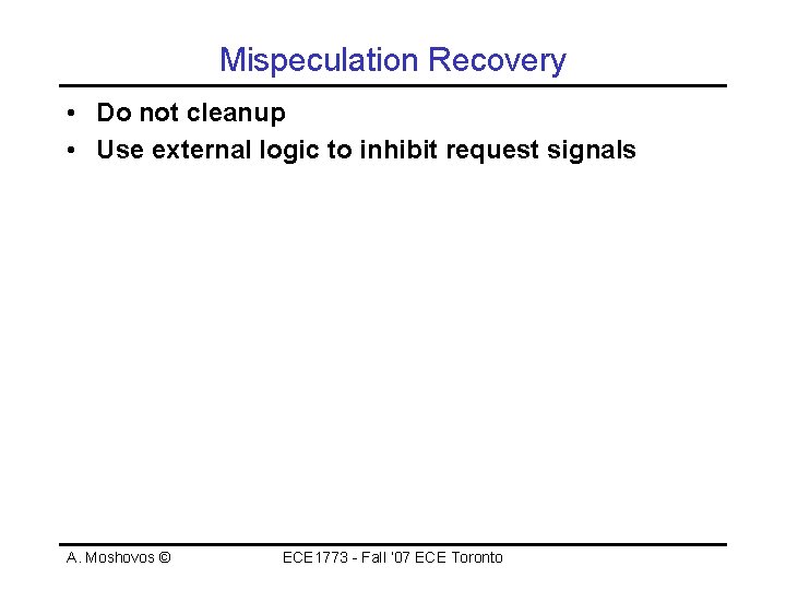 Mispeculation Recovery • Do not cleanup • Use external logic to inhibit request signals