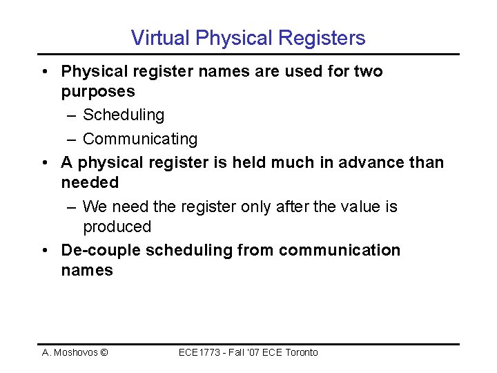 Virtual Physical Registers • Physical register names are used for two purposes – Scheduling