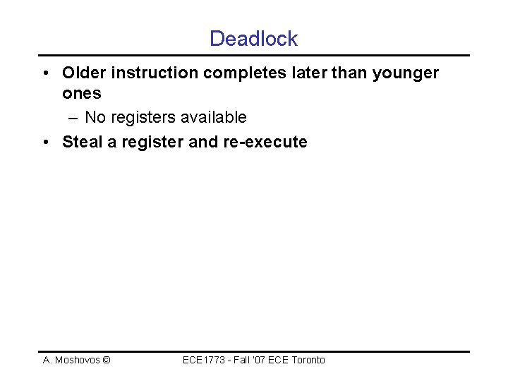 Deadlock • Older instruction completes later than younger ones – No registers available •