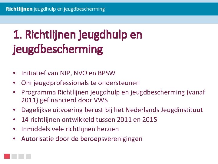 1. Richtlijnen jeugdhulp en jeugdbescherming • Initiatief van NIP, NVO en BPSW • Om