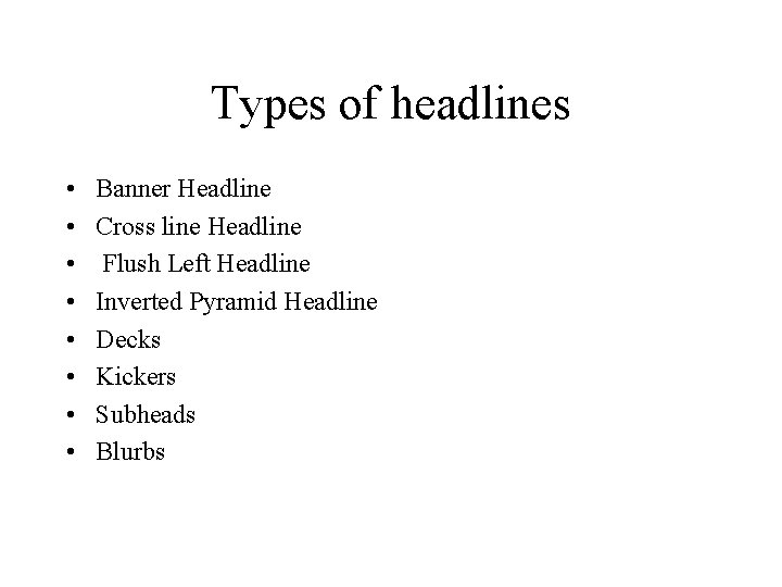 Types of headlines • • Banner Headline Cross line Headline Flush Left Headline Inverted