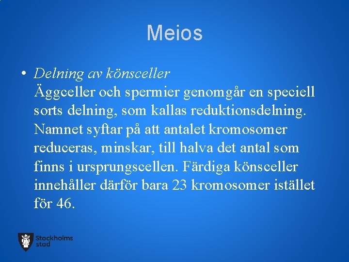 Meios • Delning av könsceller Äggceller och spermier genomgår en speciell sorts delning, som