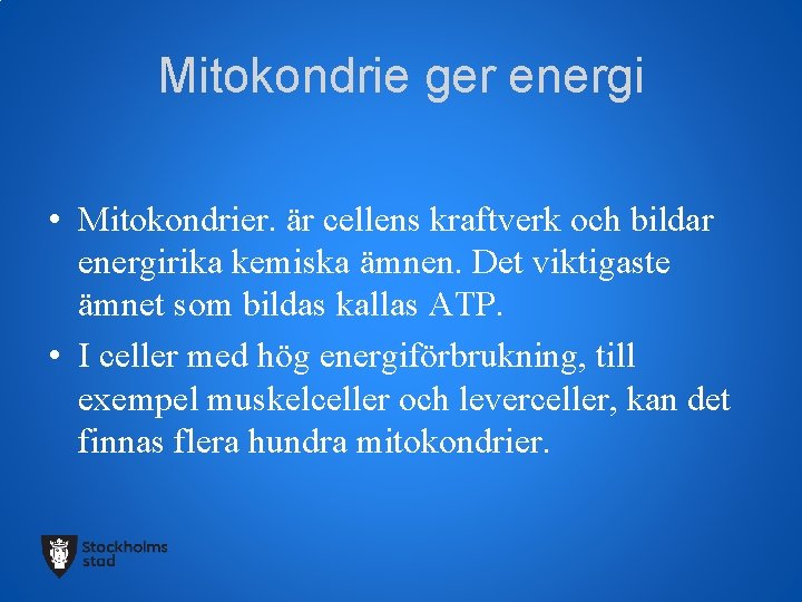 Mitokondrie ger energi • Mitokondrier. är cellens kraftverk och bildar energirika kemiska ämnen. Det