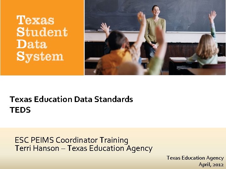 Texas Education Data Standards TEDS ESC PEIMS Coordinator Training Terri Hanson – Texas Education