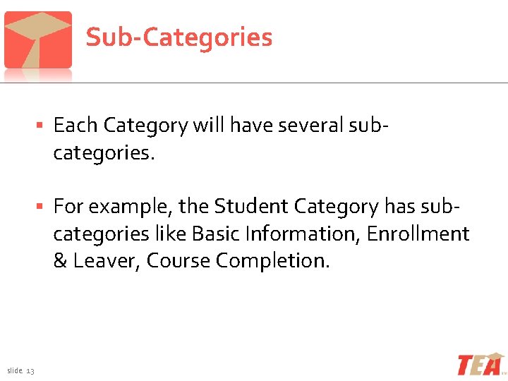 Sub-Categories slide 13 Each Category will have several subcategories. For example, the Student Category