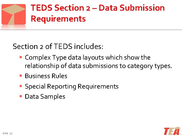 TEDS Section 2 – Data Submission Requirements Section 2 of TEDS includes: Complex Type