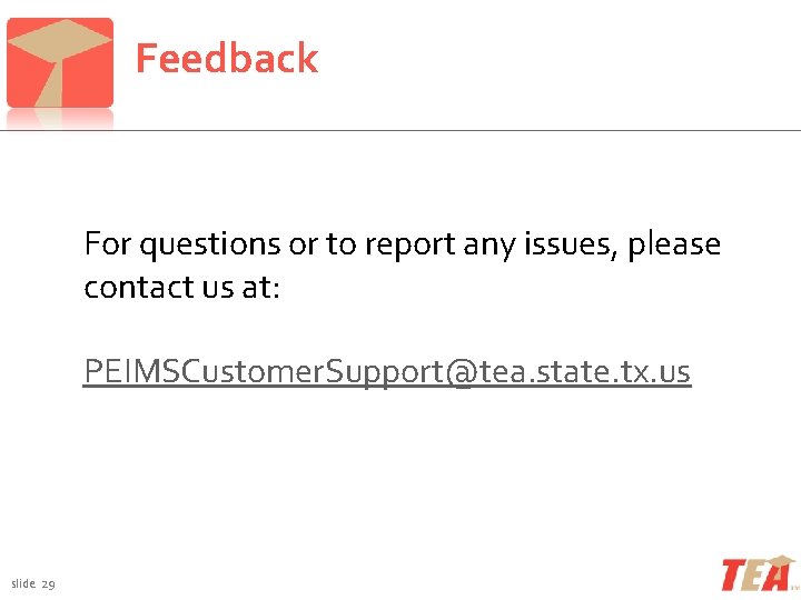 Feedback For questions or to report any issues, please contact us at: PEIMSCustomer. Support@tea.