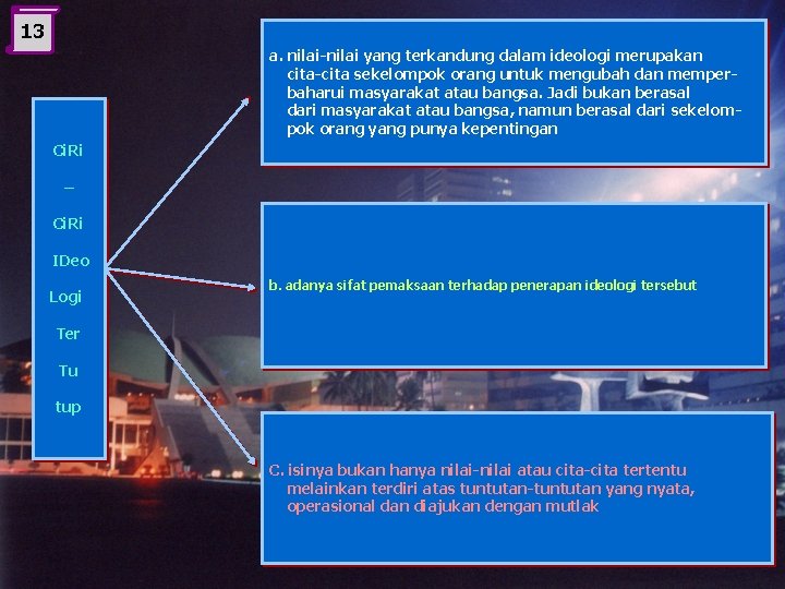 13 a. nilai-nilai yang terkandung dalam ideologi merupakan cita-cita sekelompok orang untuk mengubah dan