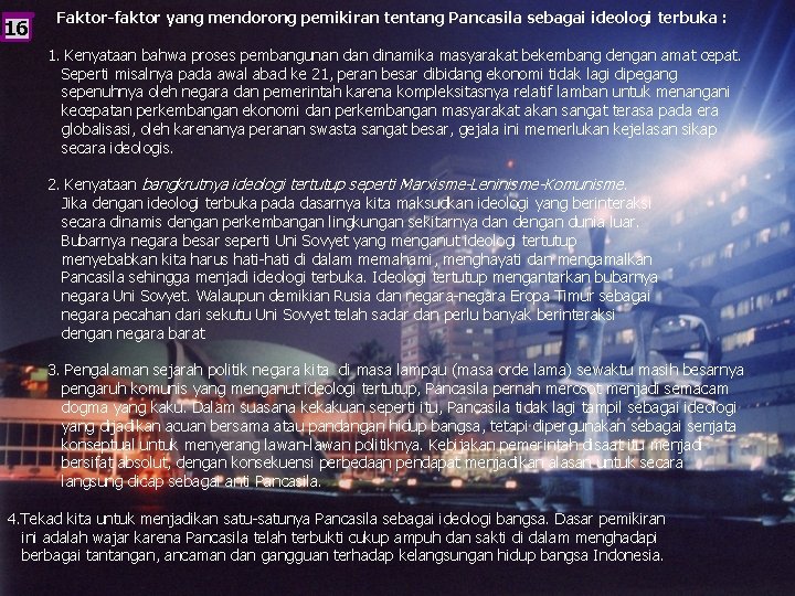 16 Faktor-faktor yang mendorong pemikiran tentang Pancasila sebagai ideologi terbuka : 1. Kenyataan bahwa