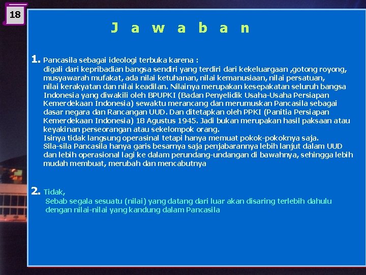 18 J a w a b a n 1. Pancasila sebagai ideologi terbuka karena