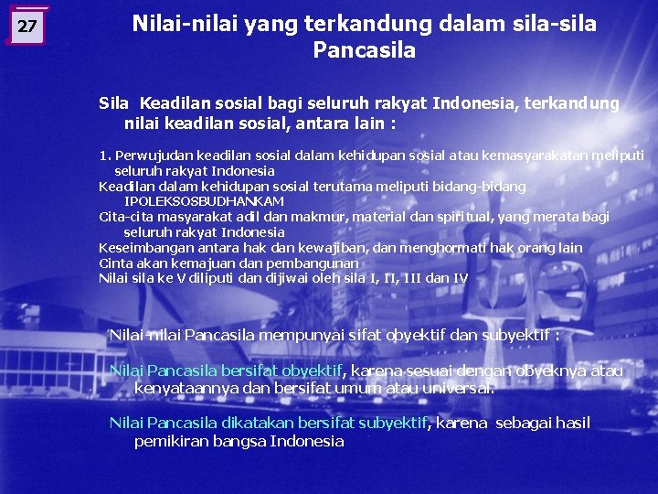 27 Nilai-nilai yang terkandung dalam sila-sila Pancasila Sila Keadilan sosial bagi seluruh rakyat Indonesia,