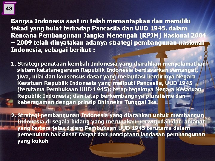 43 Bangsa Indonesia saat ini telah memantapkan dan memiliki tekad yang bulat terhadap Pancasila
