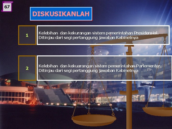 67 DISKUSIKANLAH 1 Kelebihan dan kekurangan sistem pemerintahan Presidensial. Ditinjau dari segi pertanggung jawaban