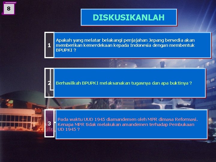 8 DISKUSIKANLAH 1 Apakah yang melatar belakangi penjajahan Jepang bersedia akan memberikan kemerdekaan kepada