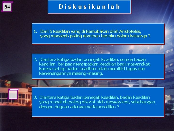 84 Diskusikanlah 1. Dari 5 keadilan yang di kemukakan oleh Aristoteles, yang manakah paling