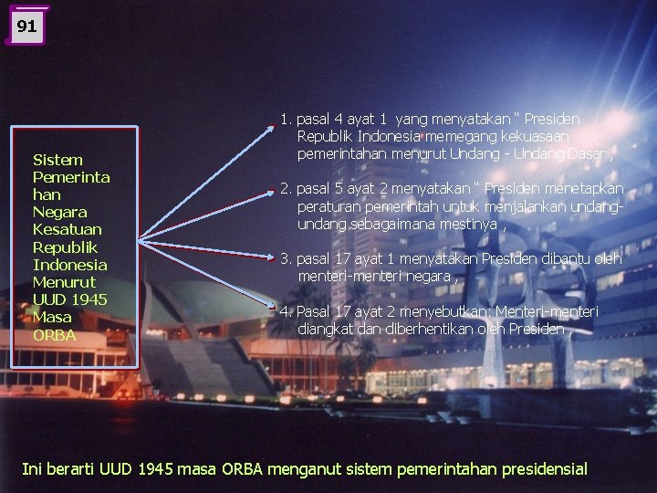 91 Sistem Pemerinta han Negara Kesatuan Republik Indonesia Menurut UUD 1945 Masa ORBA 1.