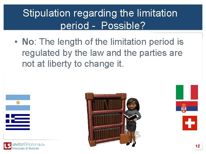 Stipulation regarding the limitation period - Possible? • No: The length of the limitation