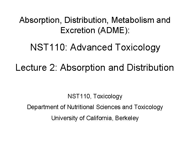 Absorption, Distribution, Metabolism and Excretion (ADME): NST 110: Advanced Toxicology Lecture 2: Absorption and