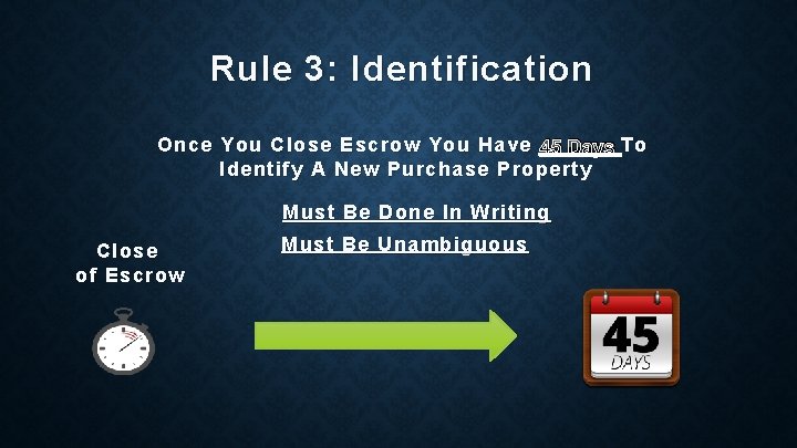 Rule 3: Identification Once You Close Escrow You Have 45 Days To To Identify