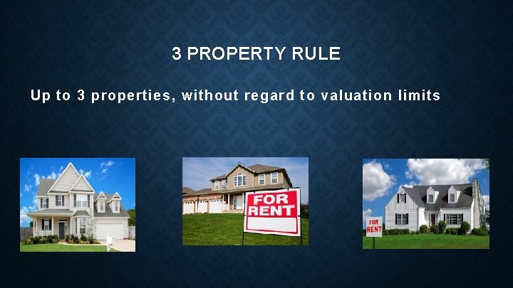 3 PROPERTY RULE Up to 3 properties, without regard to valuation limits 