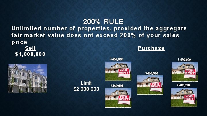 200% RULE Unlimited number of properties, provided the aggregate fair market value does not