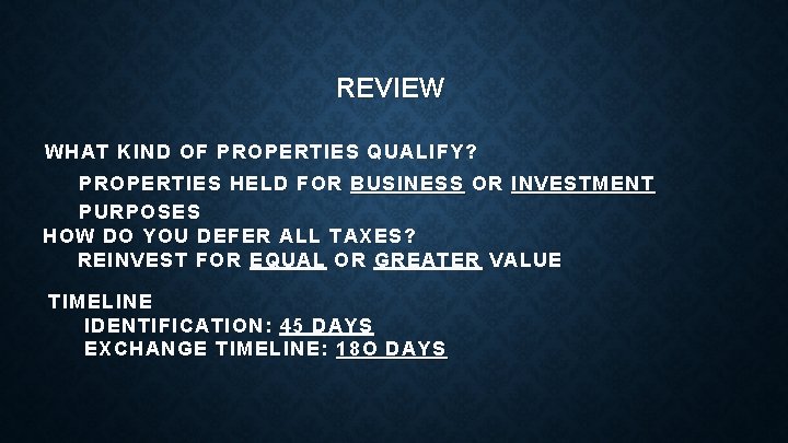 REVIEW WHAT KIND OF PROPERTIES QUALIFY? PROPERTIES HELD FOR BUSINESS OR INVESTMENT PURPOSES HOW