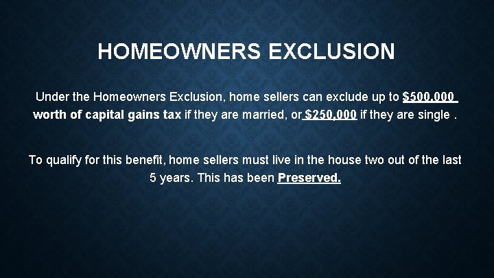 HOMEOWNERS EXCLUSION Under the Homeowners Exclusion, home sellers can exclude up to $500, 000