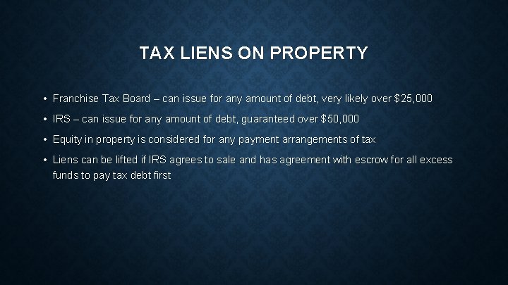 TAX LIENS ON PROPERTY • Franchise Tax Board – can issue for any amount