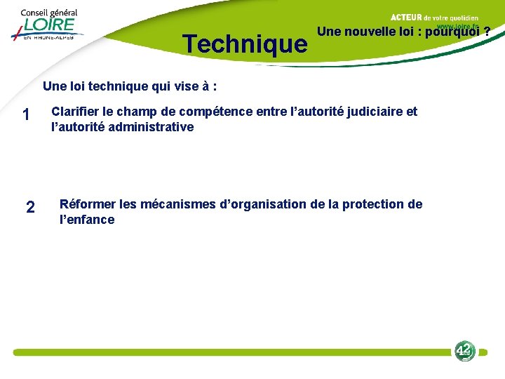 Technique Une nouvelle loi : pourquoi ? Une loi technique qui vise à :