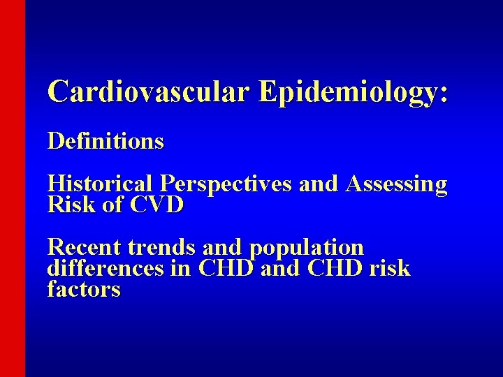 Cardiovascular Epidemiology: Definitions Historical Perspectives and Assessing Risk of CVD Recent trends and population